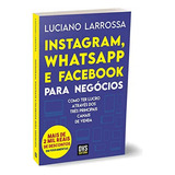 Livro Instagram, Whatsapp E Facebook Para Negócios - Larrossa, Luciano [2021]