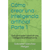 Cómo Crear Una Inteligencia Artificial Parte 1: Guía P 61hmt