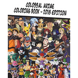 Colossal Anime Coloring Book  2018 Edition