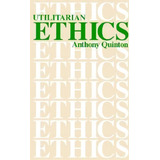 Utilitarian Ethics, De Anthony Quinton. Editorial Open Court Publishing Co U S, Tapa Blanda En Inglés