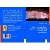 Libro Expressive Arts-based Learning For Leadership Devel...