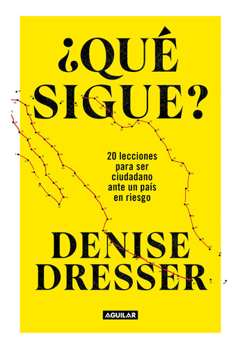 ¿ Qué Sigue ?: Blanda, De Denise Dresser. Serie 20 Lecciones Para Ser Ciudadano Ante Un País En Riesgo Editorial Aguilar, Tapa 1.0 En Español, 2023