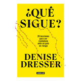 ¿ Qué Sigue ?: Blanda, De Denise Dresser. Serie 20 Lecciones Para Ser Ciudadano Ante Un País En Riesgo Editorial Aguilar, Tapa 1.0 En Español, 2023