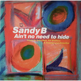 Sandy B - Ain't No Need To Hide Vinil 12 