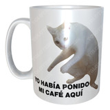 Taza Gato Yo Habia Ponido Mi Cafe Aqui Meme Café M42