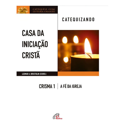 Livro Casa Da Iniciação Cristã: Crisma 1 - Catequizando, De Brustolin, Leomar A.. Editora Paulinas, Capa Mole (2018)