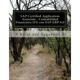 Sap Certified Application Associate - Contabilidad Financiera (fi) Con Sap Erp 6.0, De K Kiran. Editorial Createspace Independent Publishing Platform, Tapa Blanda En Español