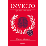 Invicto: Logra Más. Sufre Menos., De Vázquez, Marcos. Serie Clave Editorial Debolsillo, Tapa Blanda En Español, 2021