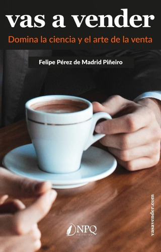 Vas A Vender, De Pérez De Madrid Piñeiro, Felipe. Editorial Npq Editores, Tapa Blanda En Español