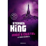 Mago Y Cristal ( La Torre Oscura 4 ), De King, Stephen. Serie La Torre Oscura Editorial Debolsillo, Tapa Blanda En Español, 2015