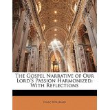 Libro The Gospel Narrative Of Our Lord's Passion Harmoniz...