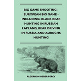 Libro Big Game Shooting - European Big Game - Including: ...