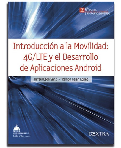 Introducción A La Movilidad 4g/lte  Aplicaciones Android, De Rafael León, Ramón Galán,. Editorial Dextra En Español