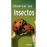 Observar Los Insectos, De Jean-jacques Bignon. Editorial Tikal Ediciones, Tapa Blanda En Español, 2010