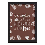 Quadro Cozinha Chocolate Frase Amargo Moldura Preta 22x32cm