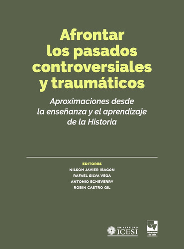 Afrontar Los Pasados Controversiales Y Traumáticos, De Vários Autores. Editorial Universidad Icesi, Tapa Blanda En Español, 2021