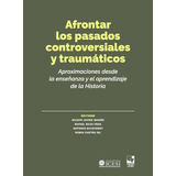 Afrontar Los Pasados Controversiales Y Traumáticos, De Vários Autores. Editorial Universidad Icesi, Tapa Blanda En Español, 2021