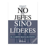 No Jefes Sino Lideres. El Camino Hacia El Éxito 2º Edicion, De Adair, John. Editorial Ediciones Morata, Tapa Blanda En Español