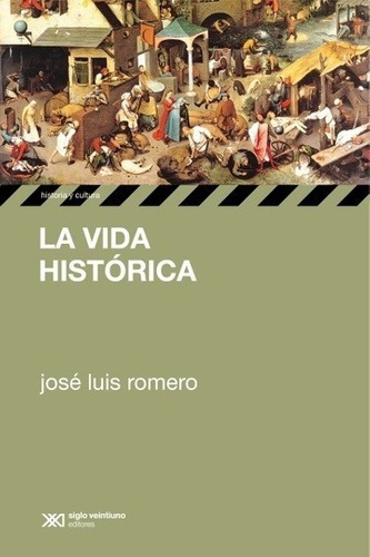 La Vida Historica - Romero , Jose Luis, De Romero , Jose Luis. Editorial Siglo Xxi En Español