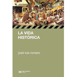 La Vida Historica - Romero , Jose Luis, De Romero , Jose Luis. Editorial Siglo Xxi En Español