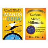 Manos A La Obra ( Brian Tracy ) + Secretos Mente Millonaria