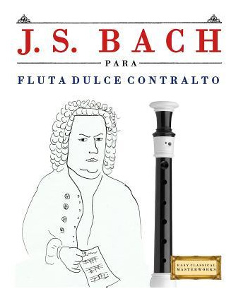 Libro J. S. Bach Para Flauta Dulce Contralto : 10 Piezas ...
