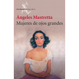 Mujeres De Ojos Grandes - Ángeles Mastretta - Seix Barral