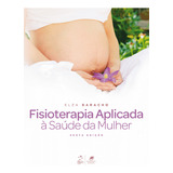 Livro Fisioterapia Aplicada À Saúde Da Mulher, 6ª Edição 2018