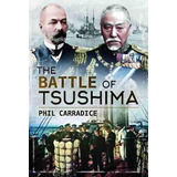 The Battle Of Tsushima - Phil Carradice (hardback)