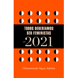 Libro Agenda Todos Deberíamos Ser Feministas En 2021, De Ngozi Adichie, Chimamanda. Serie Random House Editorial Literatura Random House, Tapa Blanda En Español, 2020