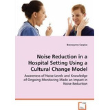 Noise Reduction In A Hospital Setting Using A Cultural Ch...