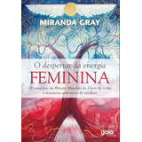 O Despertar Da Energia Feminina: O Caminho Da Benção Mundial Do Útero De Volta À Natureza Autêntica Da Mulher, De Gray, Miranda. Editora Grupo Editorial Global, Capa Mole Em Português, 2019