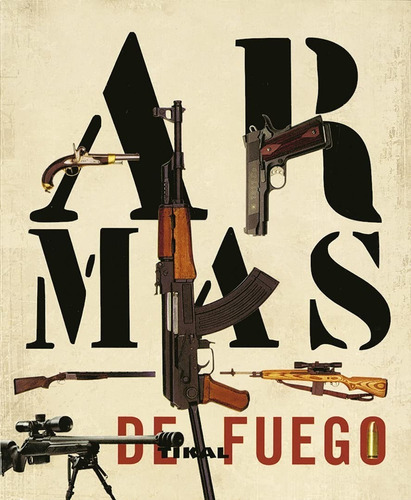 Armas De Fuego. Enciclopedia Universal. Editorial Tikal En Español. Tapa Blanda