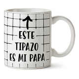 Taza Día Del Padre Ceramica Este Tipazo Es Mi Papa Cafe Te
