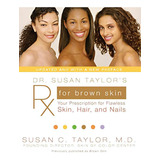 Dr. Susan Taylorøs Rx For Brown Skin: Your Prescription For Flawless Skin, Hair, And Nails, De Taylor, Susan C.. Editorial Amistad Press, Tapa Blanda En Inglés