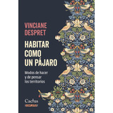 Habitar Como Un Pajaro - Vinciane Despret - Cactus - Libro