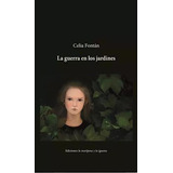 La Guerra En Los Jardines - Celia Fontán