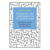 Diario De Una Temporada En El Quinto Piso: Episodios De Política Económica En Los Años De Alfonsín, De Juan Carlos Torre. Editorial Edhasa, Tapa Blanda En Español, 2021