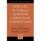 Serviani In Vergili Aeneidos Libros Ix-xii Commentarii, De Charles E. Murgia. Editorial Oxford University Press Inc, Tapa Dura En Inglés