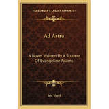 Libro Ad Astra: A Novel Written By A Student Of Evangelin...