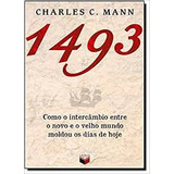 Livro 1493 Como O Intercambio Entre O Novo E O Velho Mundo Moldou Os Dias De Hoje - Charles C. Mann [2012]