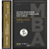 Os Mais Relevantes Projetos De Conclusão Dos Cursos Mbas 2016 - Ano 15 2017