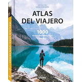 Atlas Del Viajero - 1000 Aventuras Pequeñas Y Grandes