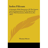 Libro Index Filicum: A Synopsis, With Characters, Of The ...