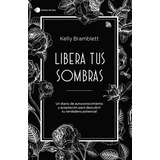 Libera Tus Sombras: Un Diario De Autoconocimiento Y Aceptación Para Descubrir Tu Verdadero Potencial, De Kelly Bramblett. Editorial Temas De Hoy, Tapa Blanda En Español, 2024