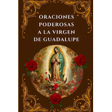 Libro: Oraciones Poderosas A La Virgen De Guadalupe: Encuent