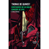 Confesiones De Un Ingles Comedor De Opio - De Quincey Thomas