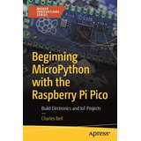 Libro Beginning Micropython With The Raspberry Pi Pico: B...