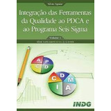 Livro Integração Das Ferramentas Da Qualidade Ao Pdca E Ao Programa Seis Sigma - Silvio Aguiar [2012]