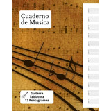 Cuaderno De Musica: Guitarra - Tablaturas 12 Pentagramas Ada